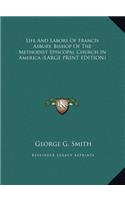 Life and Labors of Francis Asbury, Bishop of the Methodist Episcopal Church in America