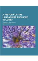 A History of the Lancashire Fusiliers; (Formerly XX Regiment) Volume 1