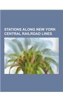 Stations Along New York Central Railroad Lines: Grand Central Terminal, Buffalo Central Terminal, Weehawken Terminal, Poughkeepsie, Philipse Manor, Mi(English)