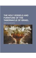 The Holy Vessels and Furniture of the Tabernacle of Israel