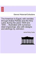 American in Egypt, with rambles through Arabia Petræa and the Holy Land, during the years 1839 and 1840 ... Illustrated with numerous steel engravings