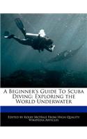 A Beginner's Guide to Scuba Diving: Exploring the World Underwater