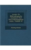 Archiv Fur Mikroskopische Anatomie Und Entwicklungsgeschichte, Volume 47