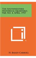 Southwestern Historical Quarterly, V60, No. 4, April, 1957