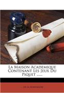 La Maison Academique Contenant Les Jeux Du Piquet ......