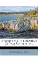 Report of the Librarian of Yale University...