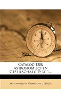 Catalog Der Astronomischen Gesellschaft, Erste Abtheilung