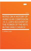 Notes on a History of Auricular Confession: H. C. Lea's Account of the Power of the Keys in the Early Church