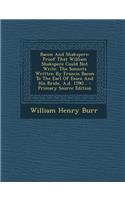 Bacon and Shakspere: Proof That William Shakspere Could Not Write. the Sonnets Written by Francis Bacon to the Earl of Essex and His Bride, A.D. 1590... - Primary Source Edition