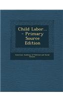 Child Labor... - Primary Source Edition