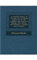 A Compleat History of the Late War: Or Annual Register of Its Rise, Progress, and Events, in Europe, Afia, Africa, and America: Or Annual Register of Its Rise, Progress, and Events, in Europe, Afia, Africa, and America