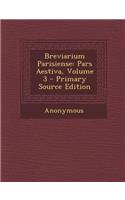 Breviarium Parisiense: Pars Aestiva, Volume 3 - Primary Source Edition
