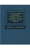 A Record, Genealogical, Biographical, Statistical, of Thomas Stanton, of His Descendants. 1635-1891 - Primary Source Edition