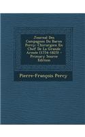 Journal Des Campagnes Du Baron Percy: Chirurgien En Chef de La Grande Armee (1754-1825) - Primary Source Edition