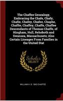 The Chaffee Genealogy, Embracing the Chafe, Chafy, Chafie, Chafey, Chafee, Chaphe, Chaffie, Chaffey, Chaffe, Chaffee Descendants of Thomas Chaffe, of Hingham, Hull, Rehoboth and Swansea, Massachusets; Also Certain Lineages from Families in the Unit