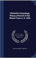 Chisholm Genealogy, Being a Record of the Name From A. D. 1254