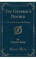 The General's Double: A Story of the Army of the Potomac (Classic Reprint)