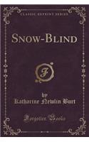 Snow-Blind (Classic Reprint)