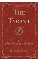 The Tyrant (Classic Reprint)