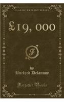 Â£19, 000 (Classic Reprint)