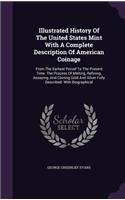 Illustrated History Of The United States Mint With A Complete Description Of American Coinage