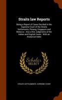 Straits Law Reports: Being a Report of Cases Decided in the Supreme Court of the Straits Settlements, Penang, Singapore and Malacca: Also a Few Judgments of the Indian a