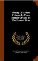 History Of Modern Philosophy From Nicolas Of Cusa To The Present Time