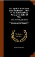 The Epistles Of Erasmus, From His Earliest Letters To His Fifty-first Year, Arranged In Order Of Time: English Translations From The Early Correspondence, With A Commentary Confirming The Chronological Arrangement And Supplying Further Biographical