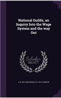 National Guilds, an Inquiry Into the Wage System and the way Out