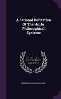 Rational Refutation Of The Hindu Philosophical Systems