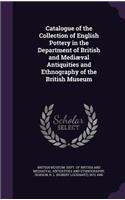 Catalogue of the Collection of English Pottery in the Department of British and Mediæval Antiquities and Ethnography of the British Museum