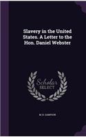 Slavery in the United States. a Letter to the Hon. Daniel Webster