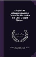 Eloge de M. Letourneux Ancien Conseiller Honoraire a la Cour D'Appel D'Alger