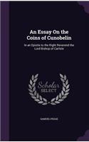 Essay On the Coins of Cunobelin: In an Epistle to the Right Reverend the Lord Bishop of Carlisle