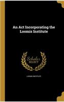 An ACT Incorporating the Loomis Institute