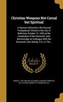 Christian Weapons Not Carnal But Spiritual