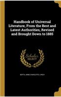 Handbook of Universal Literature, From the Best and Latest Authorities, Revised and Brought Down to 1885