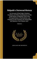 Ridpath's Universal History: An Account of the Origin, Primitive Condition and Ethnic Development of the Great Races of Mankind, and of the Principal Events in the Evolution and