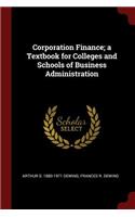 Corporation Finance; A Textbook for Colleges and Schools of Business Administration