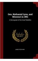 Gen. Nathaniel Lyon, and Missouri in 1861