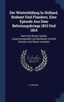 Der Winterfeldzug In Holland, Brabant Und Flandern, Eine Episode Aus Dem Befreiungskriege 1813 Und 1814
