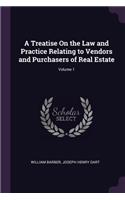 A Treatise On the Law and Practice Relating to Vendors and Purchasers of Real Estate; Volume 1