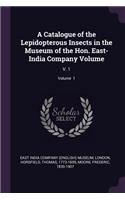 A Catalogue of the Lepidopterous Insects in the Museum of the Hon. East-India Company Volume