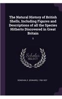 Natural History of British Shells, Including Figures and Descriptions of all the Species Hitherto Discovered in Great Britain: 5