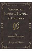 Saggio Di Lingua Latina E Italiana (Classic Reprint)