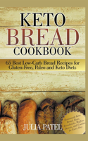 Keto Bread Cookbook: 65 Best Low-Carb Bread Recipes for Gluten-Free, Paleo and Keto Diets. Homemade Keto Bread, Buns, Breadsticks, Muffins, Donuts, and Cookies for Every