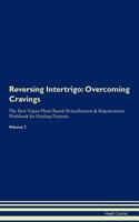 Reversing Intertrigo: Overcoming Cravings The Raw Vegan Plant-Based Detoxification & Regeneration Workbook for Healing Patients. Volume 3