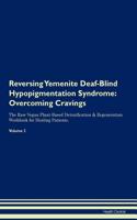 Reversing Yemenite Deaf-Blind Hypopigmentation Syndrome: Overcoming Cravings The Raw Vegan Plant-Based Detoxification & Regeneration Workbook for Healing Patients. Volume 3