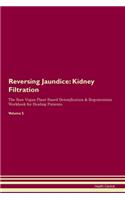 Reversing Jaundice: Kidney Filtration The Raw Vegan Plant-Based Detoxification & Regeneration Workbook for Healing Patients. Volume 5