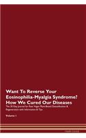 Want To Reverse Your Eosinophilia-Myalgia Syndrome? How We Cured Our Diseases. The 30 Day Journal for Raw Vegan Plant-Based Detoxification & Regeneration with Information & Tips Volume 1